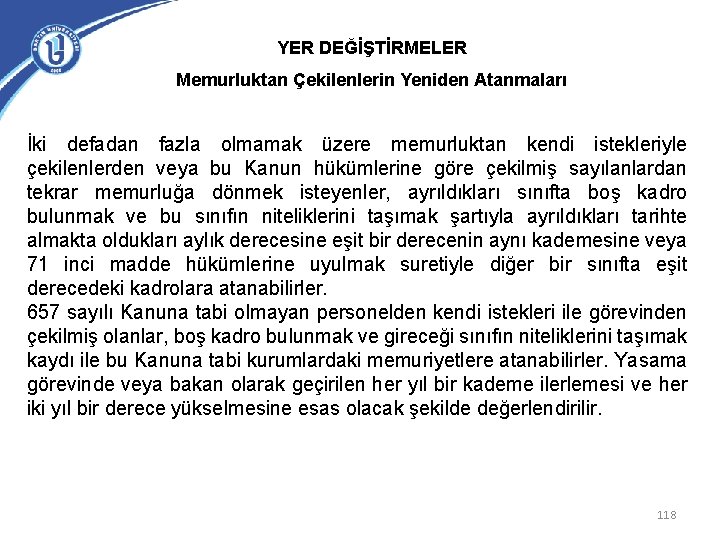 YER DEĞİŞTİRMELER Memurluktan Çekilenlerin Yeniden Atanmaları İki defadan fazla olmamak üzere memurluktan kendi istekleriyle