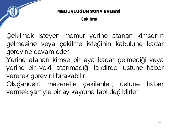 MEMURLUĞUN SONA ERMESİ Çekilmek isteyen memur yerine atanan kimsenin gelmesine veya çekilme isteğinin kabulüne