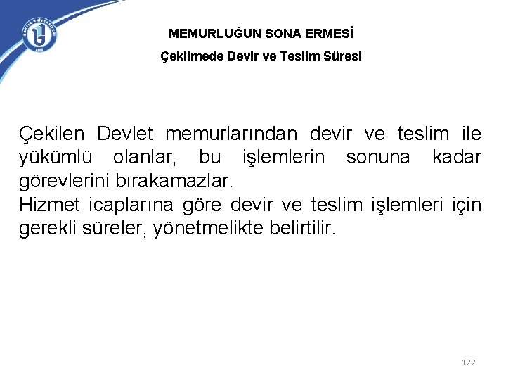 MEMURLUĞUN SONA ERMESİ Çekilmede Devir ve Teslim Süresi Çekilen Devlet memurlarından devir ve teslim