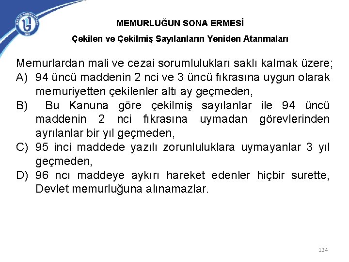 MEMURLUĞUN SONA ERMESİ Çekilen ve Çekilmiş Sayılanların Yeniden Atanmaları Memurlardan mali ve cezai sorumlulukları