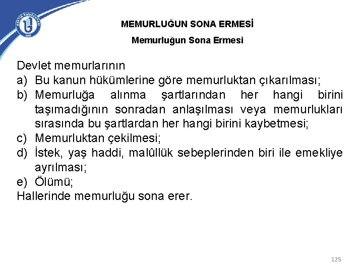 MEMURLUĞUN SONA ERMESİ Memurluğun Sona Ermesi Devlet memurlarının a) Bu kanun hükümlerine göre memurluktan