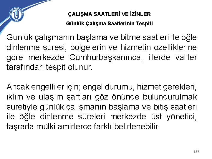 ÇALIŞMA SAATLERİ VE İZİNLER Günlük Çalışma Saatlerinin Tespiti Günlük çalışmanın başlama ve bitme saatleri