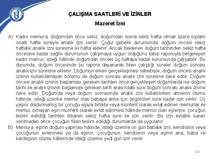 ÇALIŞMA SAATLERİ VE İZİNLER Mazeret İzni A) Kadın memura; doğumdan önce sekiz, doğumdan sonra