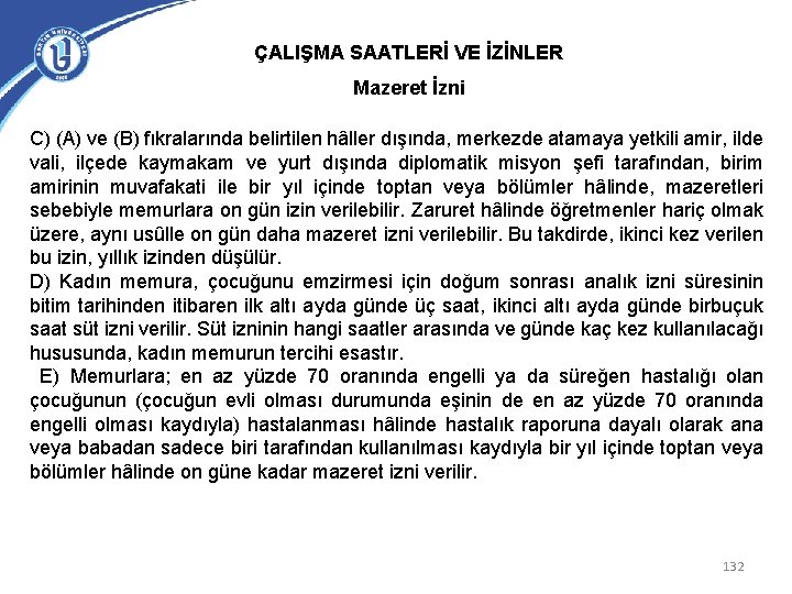 ÇALIŞMA SAATLERİ VE İZİNLER Mazeret İzni C) (A) ve (B) fıkralarında belirtilen hâller dışında,