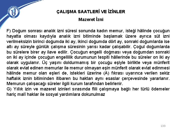 ÇALIŞMA SAATLERİ VE İZİNLER Mazeret İzni F) Doğum sonrası analık izni süresi sonunda kadın