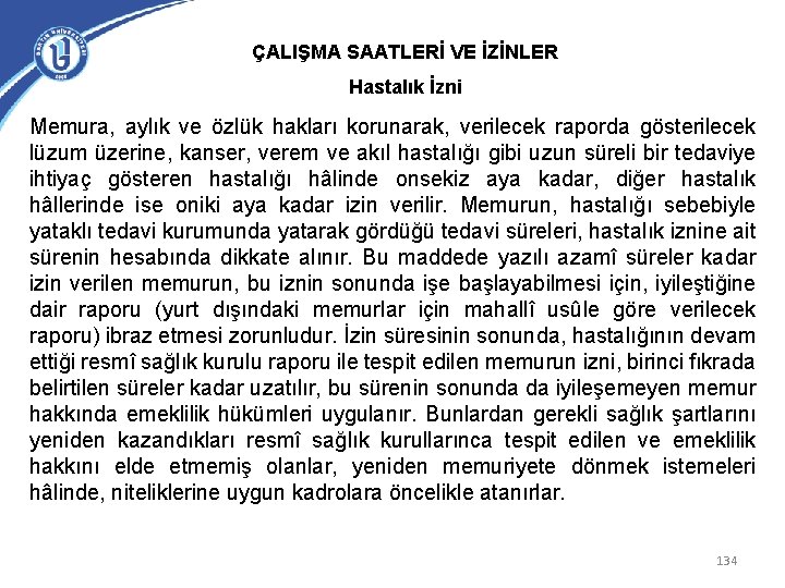 ÇALIŞMA SAATLERİ VE İZİNLER Hastalık İzni Memura, aylık ve özlük hakları korunarak, verilecek raporda