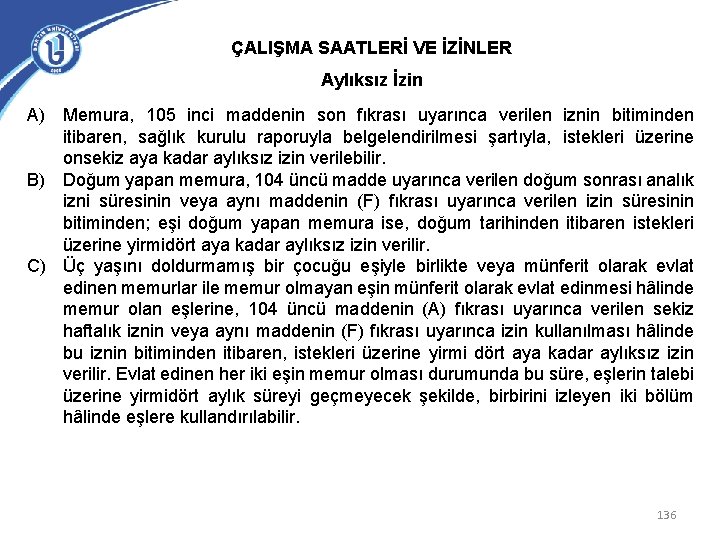 ÇALIŞMA SAATLERİ VE İZİNLER Aylıksız İzin A) Memura, 105 inci maddenin son fıkrası uyarınca