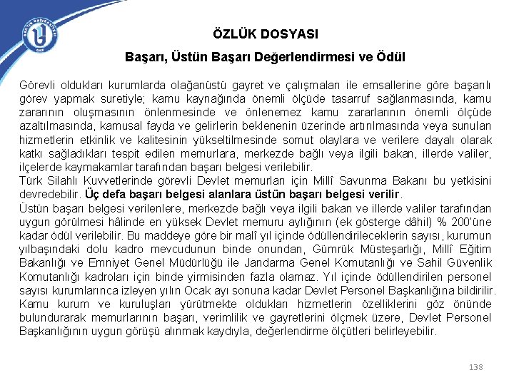 ÖZLÜK DOSYASI Başarı, Üstün Başarı Değerlendirmesi ve Ödül Görevli oldukları kurumlarda olağanüstü gayret ve