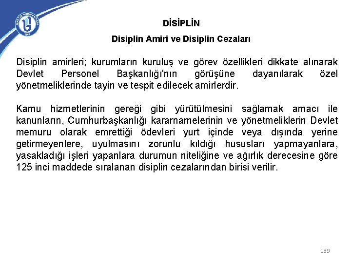 DİSİPLİN Disiplin Amiri ve Disiplin Cezaları Disiplin amirleri; kurumların kuruluş ve görev özellikleri dikkate