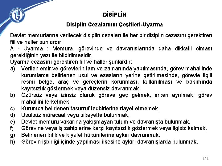 DİSİPLİN Disiplin Cezalarının Çeşitleri-Uyarma Devlet memurlarına verilecek disiplin cezaları ile her bir disiplin cezasını