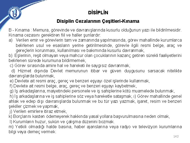 DİSİPLİN Disiplin Cezalarının Çeşitleri-Kınama B - Kınama : Memura, görevinde ve davranışlarında kusurlu olduğunun