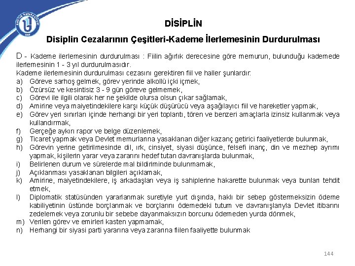 DİSİPLİN Disiplin Cezalarının Çeşitleri-Kademe İlerlemesinin Durdurulması D - Kademe ilerlemesinin durdurulması : Fiilin ağırlık