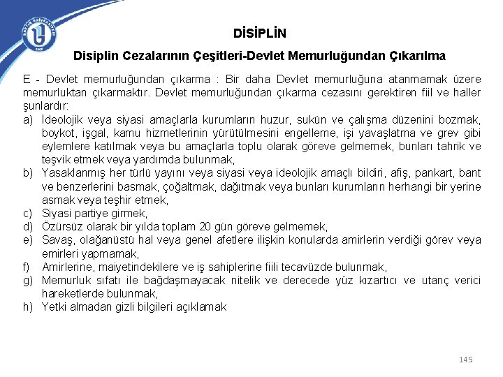 DİSİPLİN Disiplin Cezalarının Çeşitleri-Devlet Memurluğundan Çıkarılma E - Devlet memurluğundan çıkarma : Bir daha