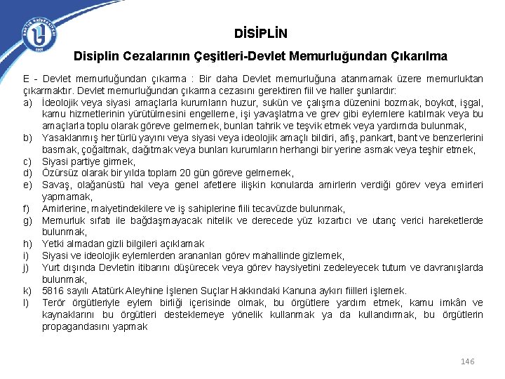 DİSİPLİN Disiplin Cezalarının Çeşitleri-Devlet Memurluğundan Çıkarılma E - Devlet memurluğundan çıkarma : Bir daha