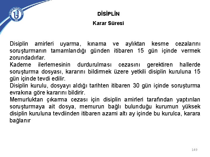 DİSİPLİN Karar Süresi Disiplin amirleri uyarma, kınama ve aylıktan kesme cezalarını soruşturmanın tamamlandığı günden