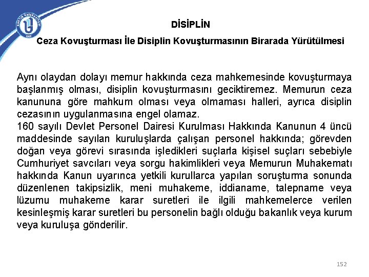 DİSİPLİN Ceza Kovuşturması İle Disiplin Kovuşturmasının Birarada Yürütülmesi Aynı olaydan dolayı memur hakkında ceza