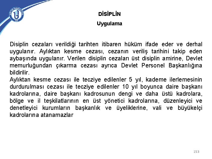 DİSİPLİN Uygulama Disiplin cezaları verildiği tarihten itibaren hüküm ifade eder ve derhal uygulanır. Aylıktan