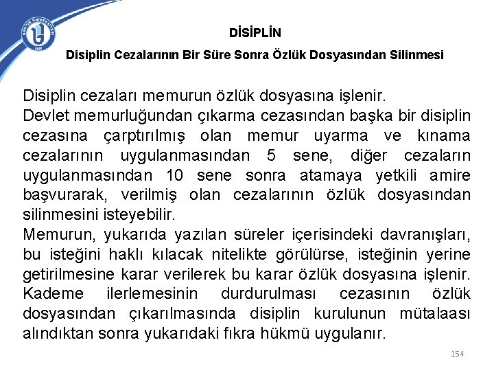 DİSİPLİN Disiplin Cezalarının Bir Süre Sonra Özlük Dosyasından Silinmesi Disiplin cezaları memurun özlük dosyasına