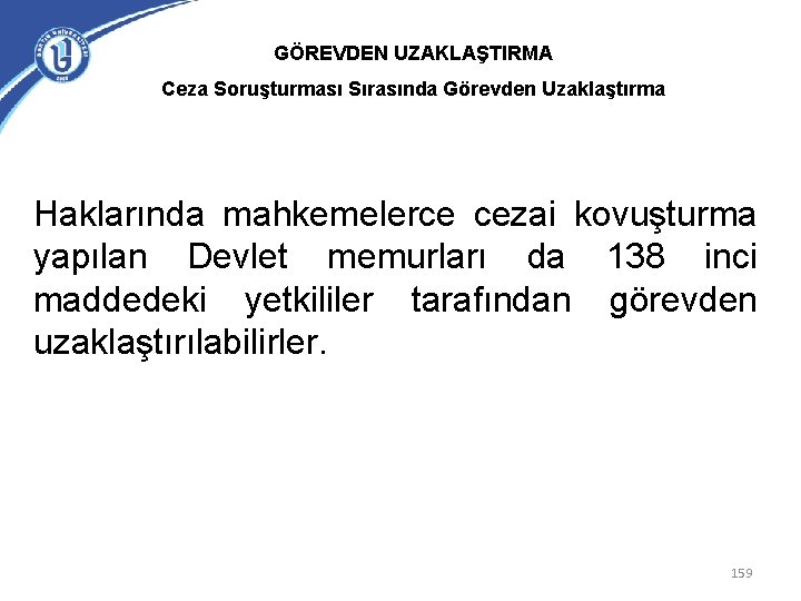 GÖREVDEN UZAKLAŞTIRMA Ceza Soruşturması Sırasında Görevden Uzaklaştırma Haklarında mahkemelerce cezai kovuşturma yapılan Devlet memurları