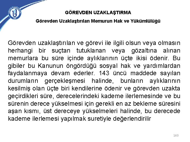 GÖREVDEN UZAKLAŞTIRMA Görevden Uzaklaştırılan Memurun Hak ve Yükümlülüğü Görevden uzaklaştırılan ve görevi ile ilgili