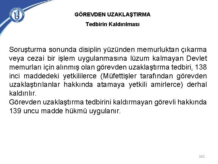 GÖREVDEN UZAKLAŞTIRMA Tedbirin Kaldırılması Soruşturma sonunda disiplin yüzünden memurluktan çıkarma veya cezai bir işlem