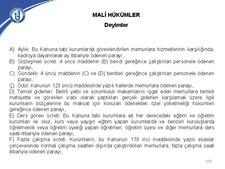 MALİ HÜKÜMLER Deyimler A) Aylık: Bu Kanuna tabi kurumlarda görevlendirilen memurlara hizmetlerinin karşılığında, kadroya