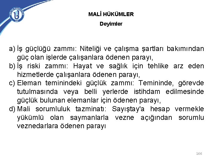 MALİ HÜKÜMLER Deyimler a) İş güçlüğü zammı: Niteliği ve çalışma şartları bakımından güç olan