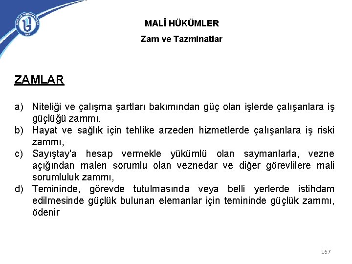 MALİ HÜKÜMLER Zam ve Tazminatlar ZAMLAR a) Niteliği ve çalışma şartları bakımından güç olan