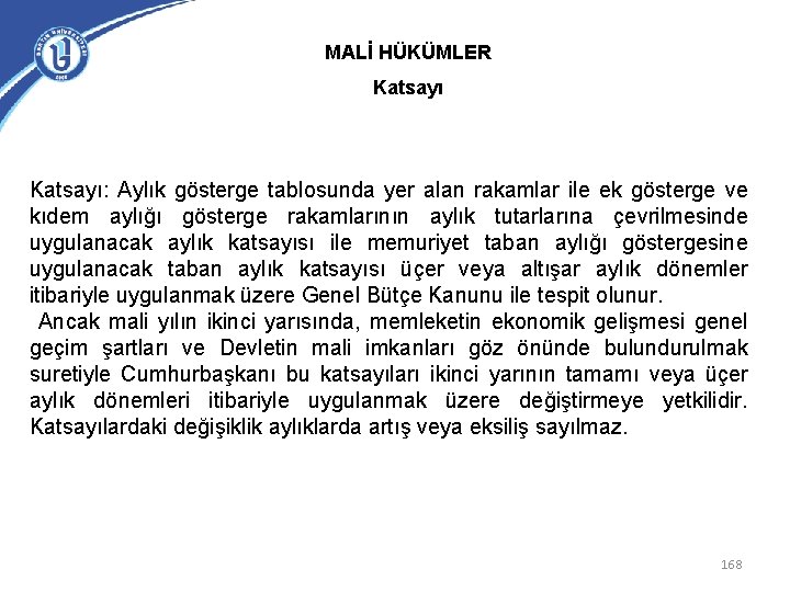 MALİ HÜKÜMLER Katsayı: Aylık gösterge tablosunda yer alan rakamlar ile ek gösterge ve kıdem