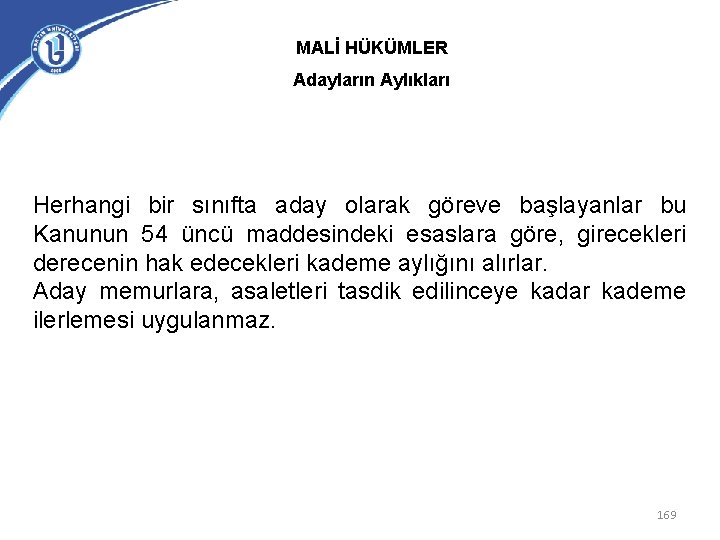 MALİ HÜKÜMLER Adayların Aylıkları Herhangi bir sınıfta aday olarak göreve başlayanlar bu Kanunun 54