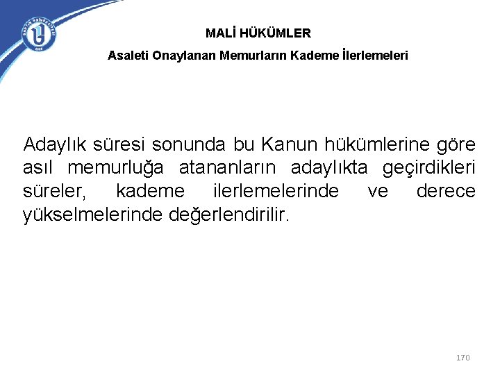 MALİ HÜKÜMLER Asaleti Onaylanan Memurların Kademe İlerlemeleri Adaylık süresi sonunda bu Kanun hükümlerine göre