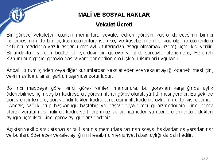 MALİ VE SOSYAL HAKLAR Vekalet Ücreti Bir göreve vekaleten atanan memurlara vekalet edilen görevin