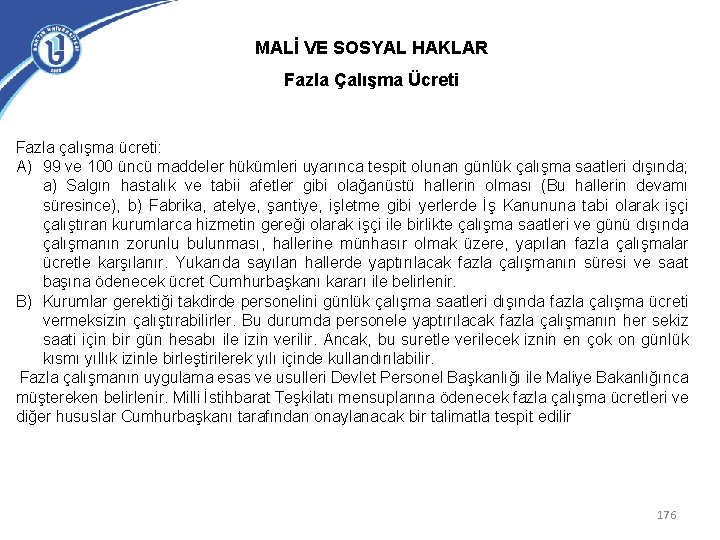 MALİ VE SOSYAL HAKLAR Fazla Çalışma Ücreti Fazla çalışma ücreti: A) 99 ve 100