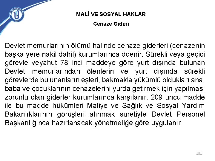 MALİ VE SOSYAL HAKLAR Cenaze Gideri Devlet memurlarının ölümü halinde cenaze giderleri (cenazenin başka