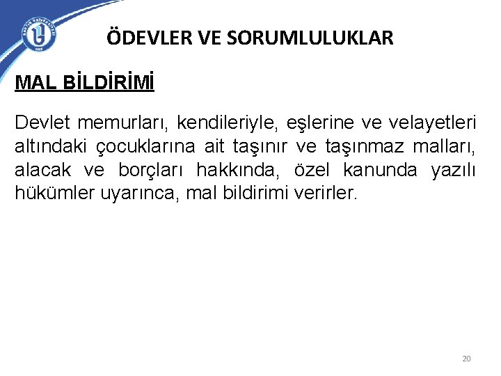 ÖDEVLER VE SORUMLULUKLAR MAL BİLDİRİMİ Devlet memurları, kendileriyle, eşlerine ve velayetleri altındaki çocuklarına ait