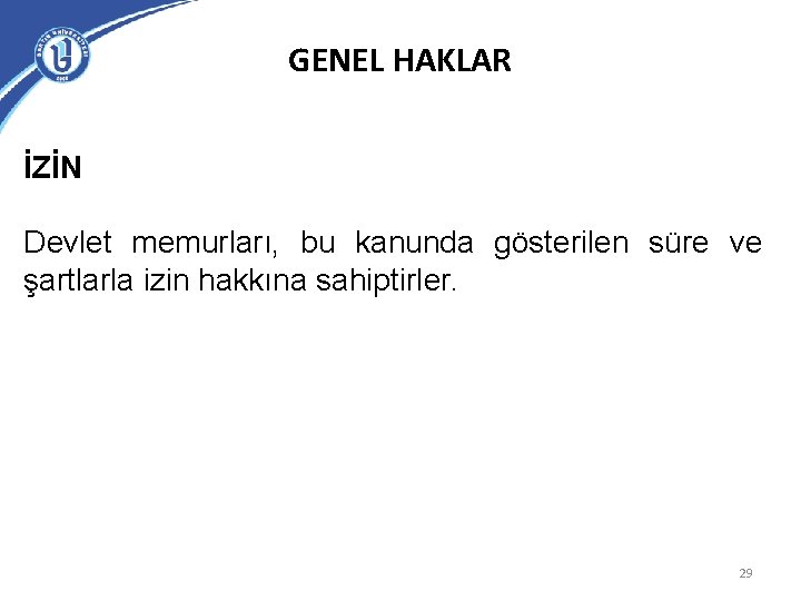 GENEL HAKLAR İZİN Devlet memurları, bu kanunda gösterilen süre ve şartlarla izin hakkına sahiptirler.