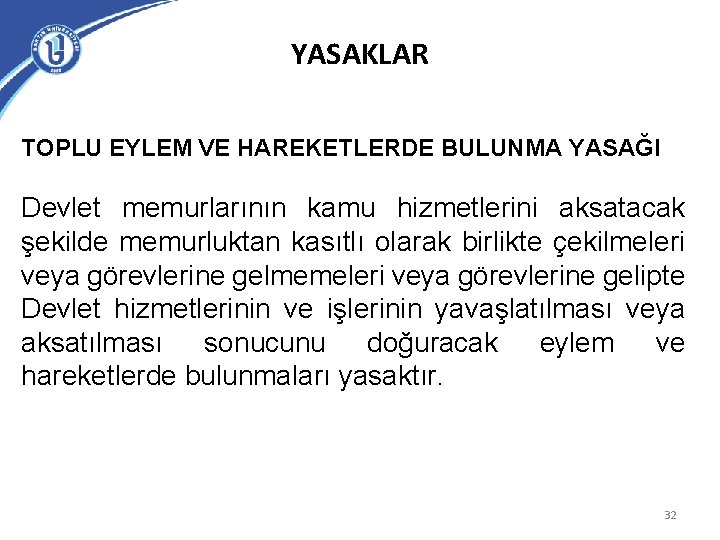 YASAKLAR TOPLU EYLEM VE HAREKETLERDE BULUNMA YASAĞI Devlet memurlarının kamu hizmetlerini aksatacak şekilde memurluktan