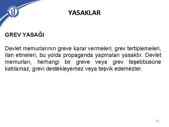 YASAKLAR GREV YASAĞI Devlet memurlarının greve karar vermeleri, grev tertiplemeleri, ilan etmeleri, bu yolda