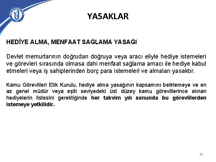 YASAKLAR HEDİYE ALMA, MENFAAT SAĞLAMA YASAĞI Devlet memurlarının doğrudan doğruya veya aracı eliyle hediye