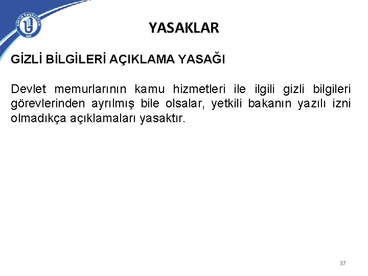 YASAKLAR GİZLİ BİLGİLERİ AÇIKLAMA YASAĞI Devlet memurlarının kamu hizmetleri ile ilgili gizli bilgileri görevlerinden