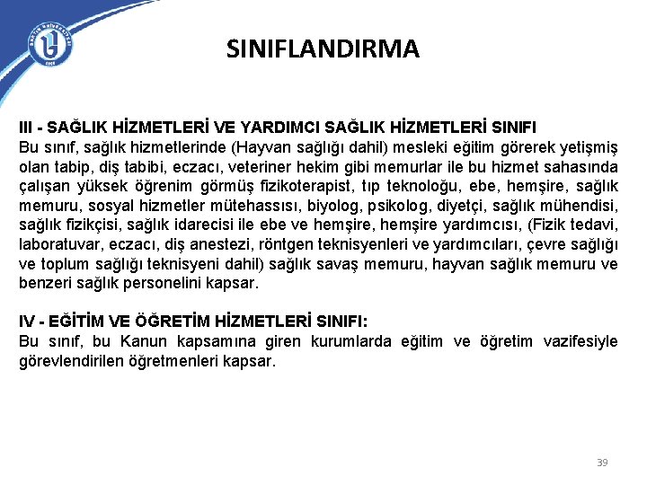 SINIFLANDIRMA III - SAĞLIK HİZMETLERİ VE YARDIMCI SAĞLIK HİZMETLERİ SINIFI Bu sınıf, sağlık hizmetlerinde