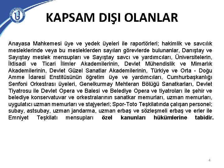 KAPSAM DIŞI OLANLAR Anayasa Mahkemesi üye ve yedek üyeleri ile raportörleri; hakimlik ve savcılık