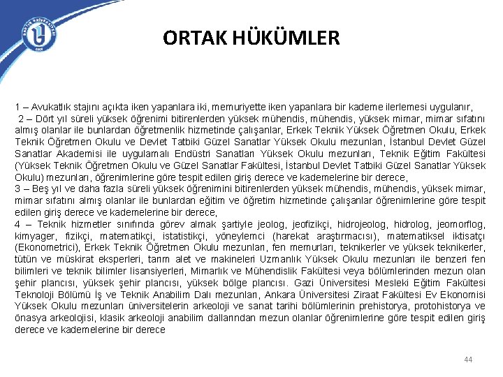 ORTAK HÜKÜMLER 1 – Avukatlık stajını açıkta iken yapanlara iki, memuriyette iken yapanlara bir