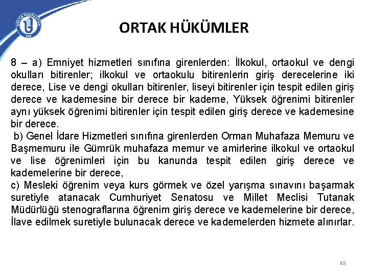 ORTAK HÜKÜMLER 8 – a) Emniyet hizmetleri sınıfına girenlerden: İlkokul, ortaokul ve dengi okulları