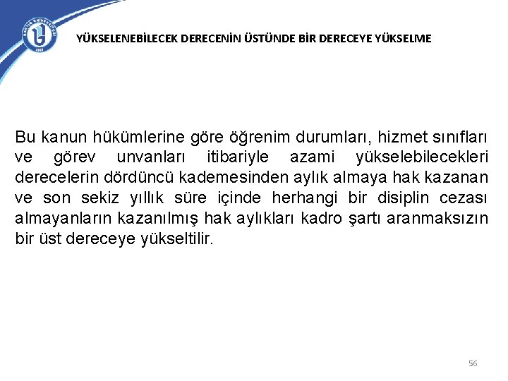 YÜKSELENEBİLECEK DERECENİN ÜSTÜNDE BİR DERECEYE YÜKSELME Bu kanun hükümlerine göre öğrenim durumları, hizmet sınıfları