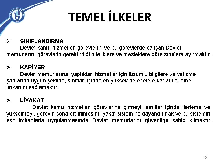 TEMEL İLKELER Ø SINIFLANDIRMA Devlet kamu hizmetleri görevlerini ve bu görevlerde çalışan Devlet memurlarını