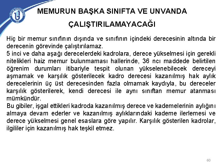 MEMURUN BAŞKA SINIFTA VE UNVANDA ÇALIŞTIRILAMAYACAĞI Hiç bir memur sınıfının dışında ve sınıfının içindeki