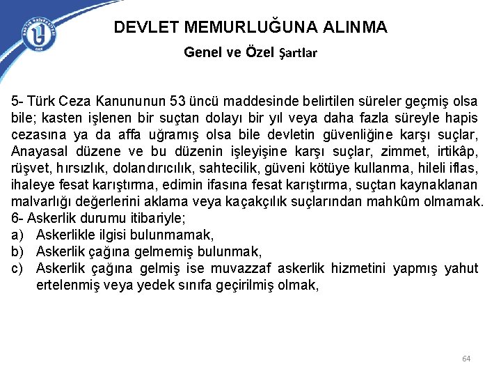 DEVLET MEMURLUĞUNA ALINMA Genel ve Özel Şartlar 5 - Türk Ceza Kanununun 53 üncü