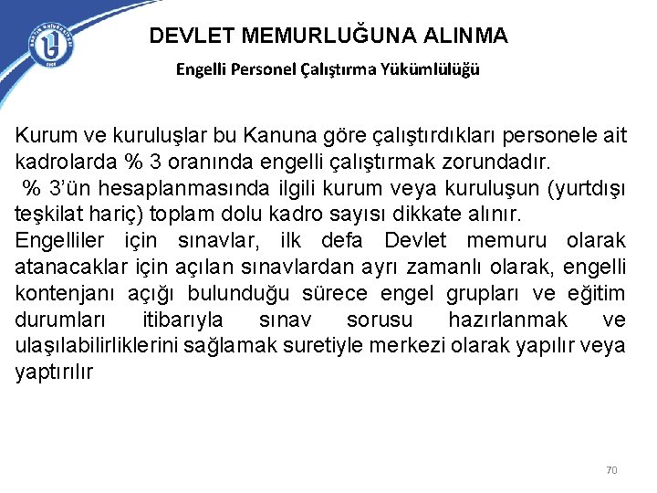 DEVLET MEMURLUĞUNA ALINMA Engelli Personel Çalıştırma Yükümlülüğü Kurum ve kuruluşlar bu Kanuna göre çalıştırdıkları