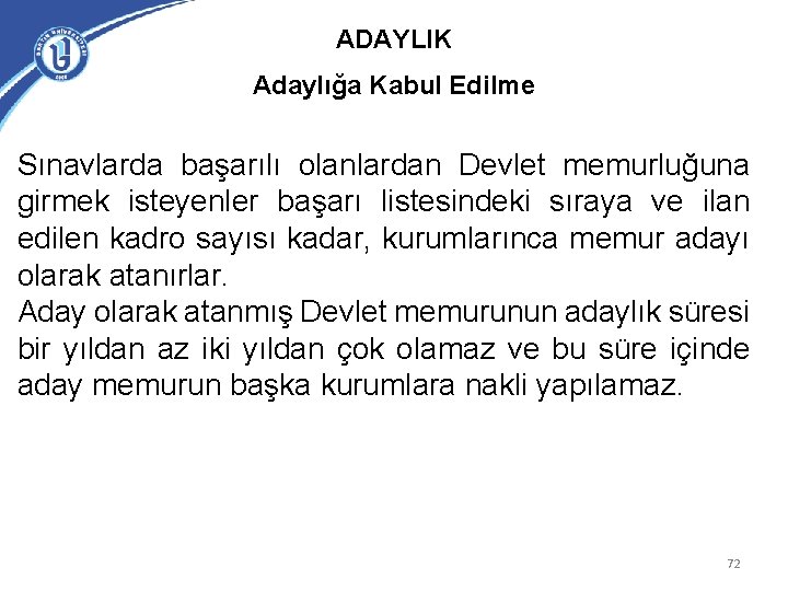 ADAYLIK Adaylığa Kabul Edilme Sınavlarda başarılı olanlardan Devlet memurluğuna girmek isteyenler başarı listesindeki sıraya